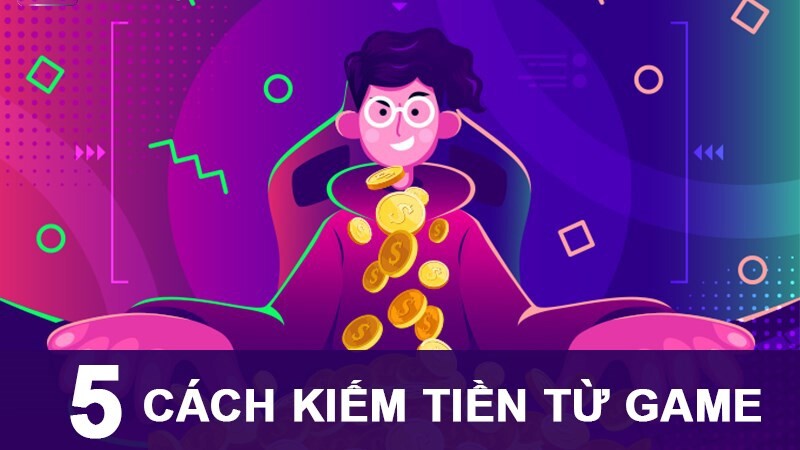 Các Hình Thức Kiếm Tiền Từ Game Bài